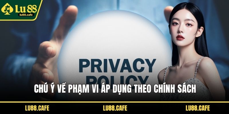 Chú ý về phạm vi áp dụng theo chính sách
