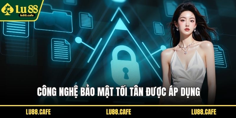 Công nghệ bảo mật tối tân được áp dụng