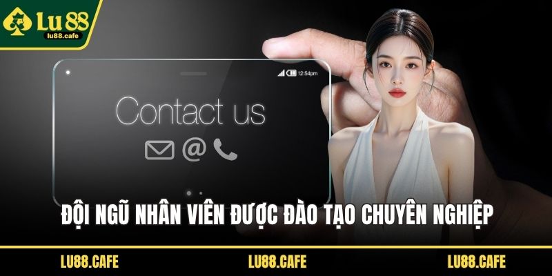 Đội ngũ nhân viên được đào tạo chuyên nghiệp