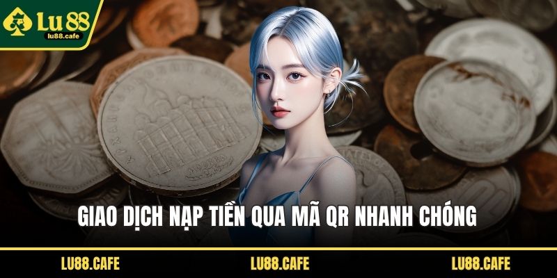 Giao dịch nạp tiền qua mã QR nhanh chóng