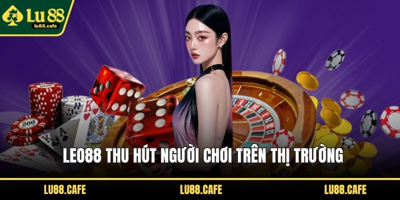 LEO88 thu hút người chơi trên thị trường