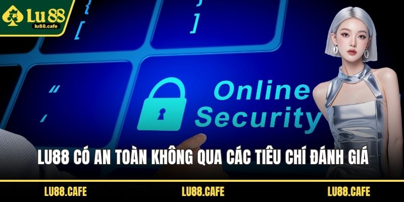 LU88 có an toàn không qua các tiêu chí đánh giá
