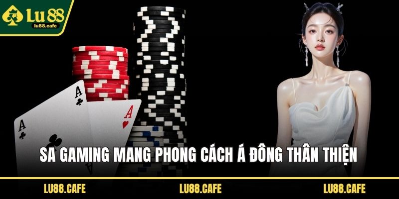 SA Gaming mang phong cách Á Đông thân thiện