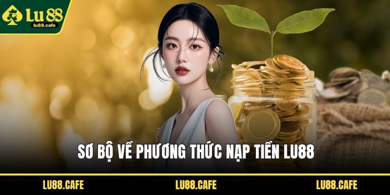 Sơ bộ về phương thức nạp tiền LU88