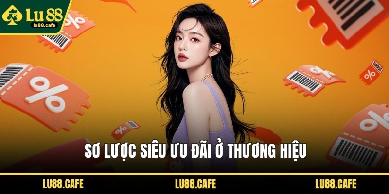 Sơ lược siêu ưu đãi ở thương hiệu