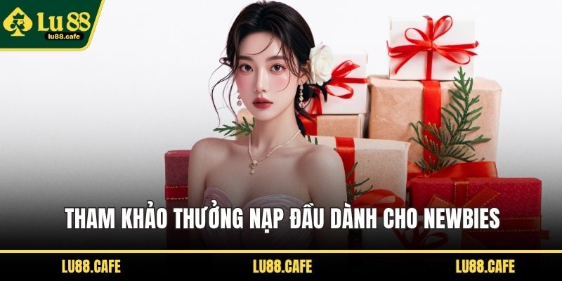 Tham khảo thưởng nạp đầu dành cho newbies