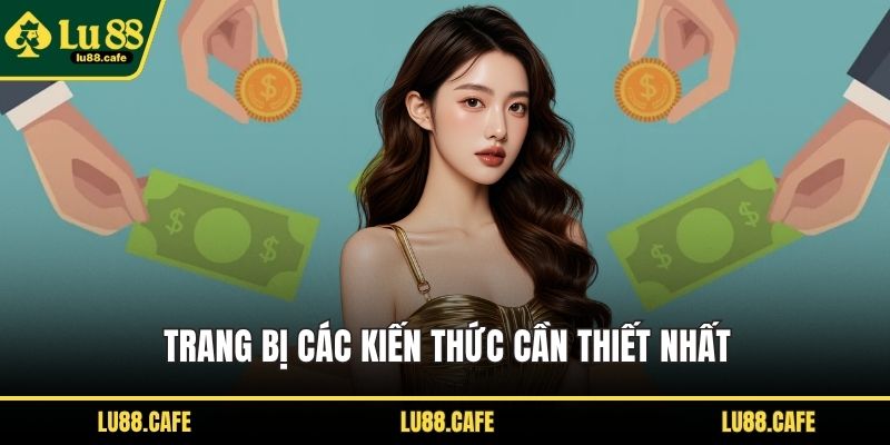 Trang bị các kiến thức cần thiết nhất