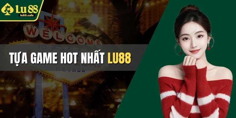 tựa game hot nhất LU88